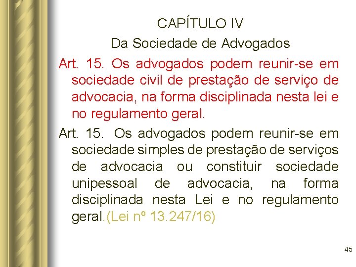 CAPÍTULO IV Da Sociedade de Advogados Art. 15. Os advogados podem reunir-se em sociedade