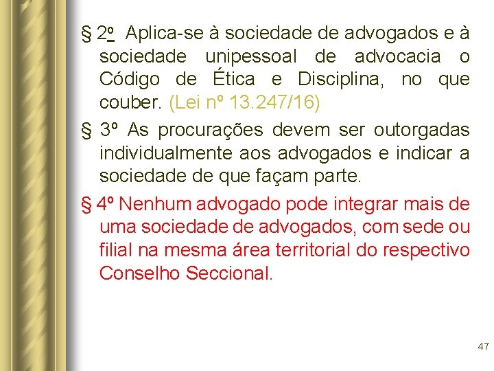 § 2 o Aplica-se à sociedade de advogados e à sociedade unipessoal de advocacia