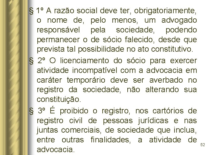 § 1º A razão social deve ter, obrigatoriamente, o nome de, pelo menos, um