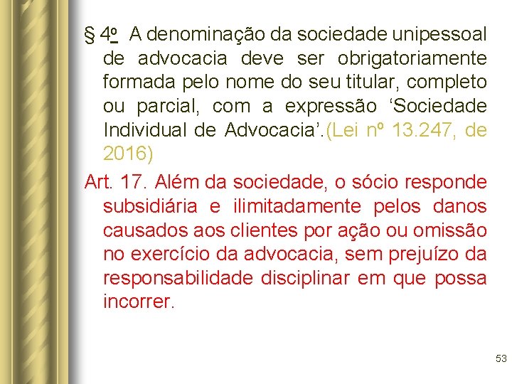 § 4 o A denominação da sociedade unipessoal de advocacia deve ser obrigatoriamente formada