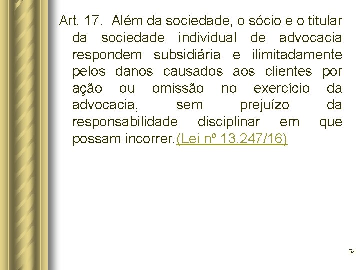 Art. 17. Além da sociedade, o sócio e o titular da sociedade individual de