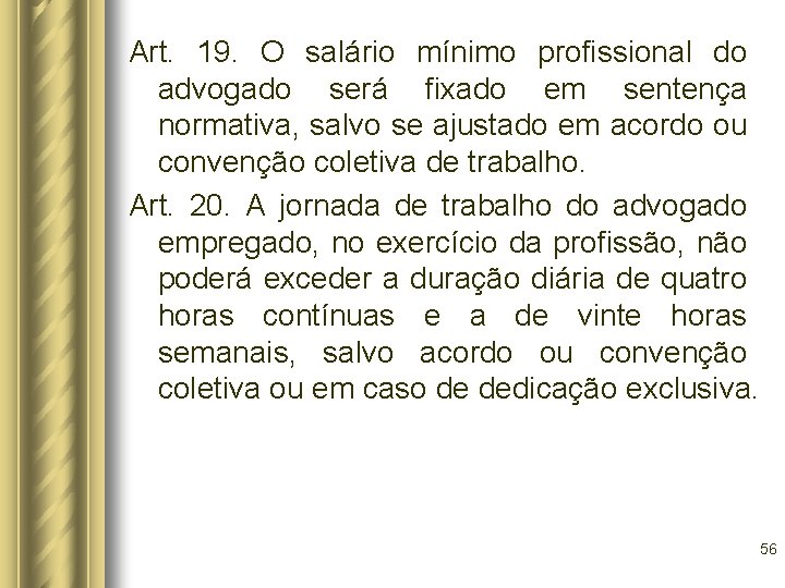 Art. 19. O salário mínimo profissional do advogado será fixado em sentença normativa, salvo