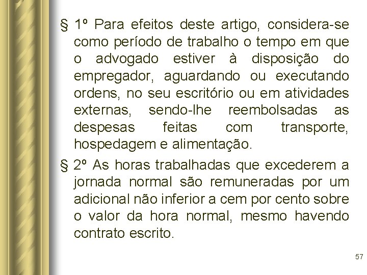 § 1º Para efeitos deste artigo, considera-se como período de trabalho o tempo em