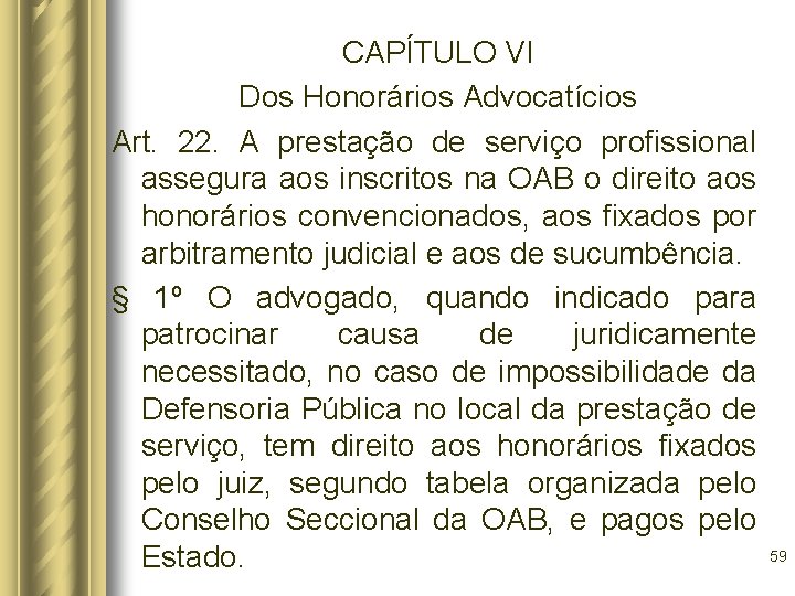 CAPÍTULO VI Dos Honorários Advocatícios Art. 22. A prestação de serviço profissional assegura aos