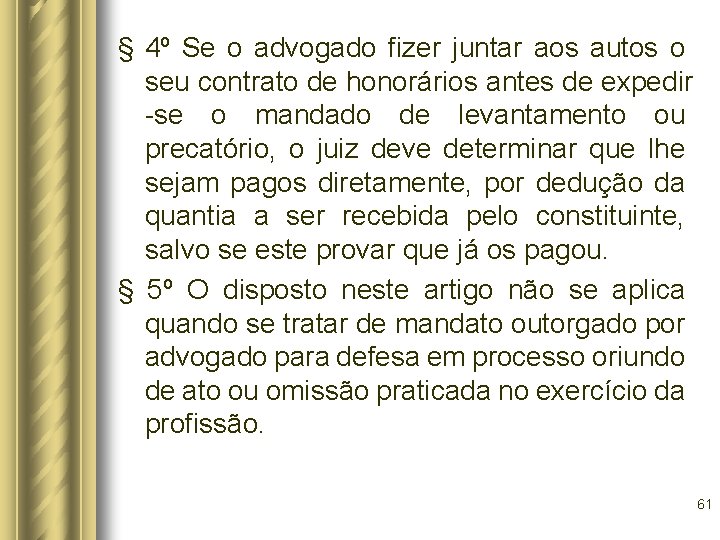 § 4º Se o advogado fizer juntar aos autos o seu contrato de honorários