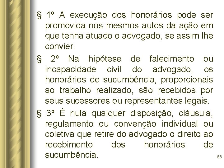 § 1º A execução dos honorários pode ser promovida nos mesmos autos da ação