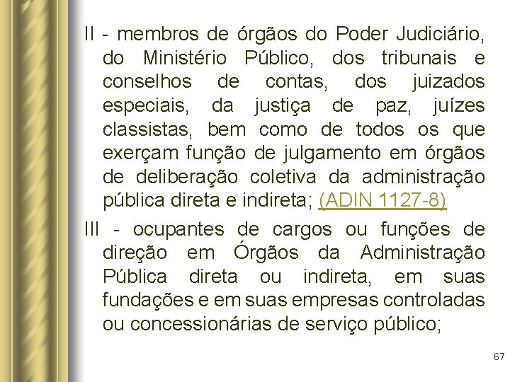 II - membros de órgãos do Poder Judiciário, do Ministério Público, dos tribunais e