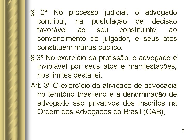 § 2º No processo judicial, o advogado contribui, na postulação de decisão favorável ao