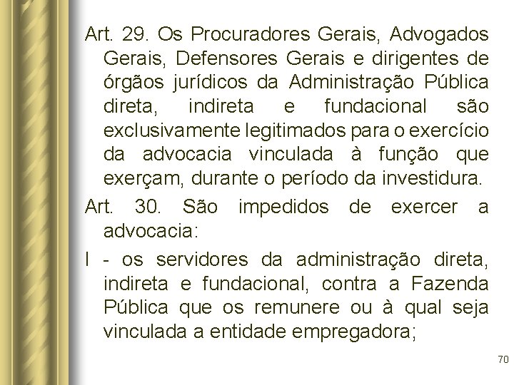 Art. 29. Os Procuradores Gerais, Advogados Gerais, Defensores Gerais e dirigentes de órgãos jurídicos