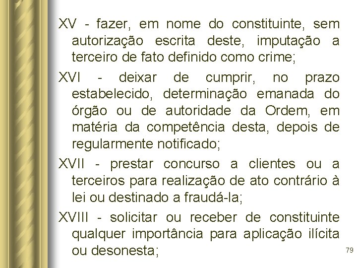 XV - fazer, em nome do constituinte, sem autorização escrita deste, imputação a terceiro