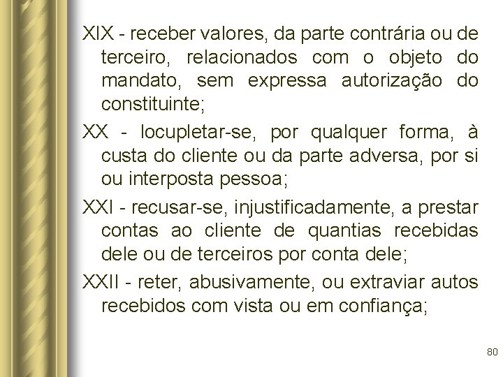 XIX - receber valores, da parte contrária ou de terceiro, relacionados com o objeto