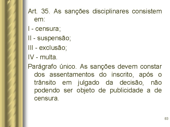 Art. 35. As sanções disciplinares consistem em: I - censura; II - suspensão; III
