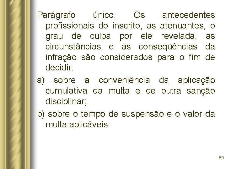 Parágrafo único. Os antecedentes profissionais do inscrito, as atenuantes, o grau de culpa por