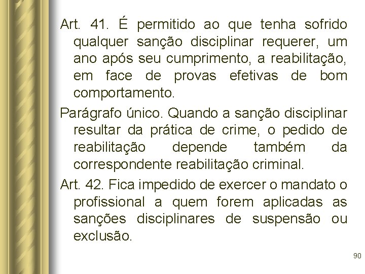 Art. 41. É permitido ao que tenha sofrido qualquer sanção disciplinar requerer, um ano