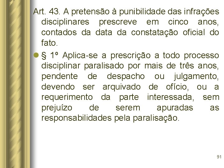 Art. 43. A pretensão à punibilidade das infrações disciplinares prescreve em cinco anos, contados