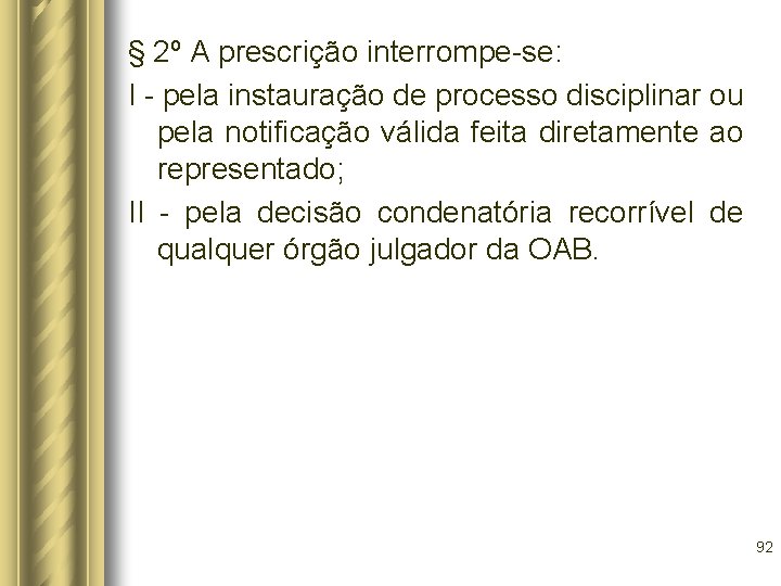 § 2º A prescrição interrompe-se: I - pela instauração de processo disciplinar ou pela