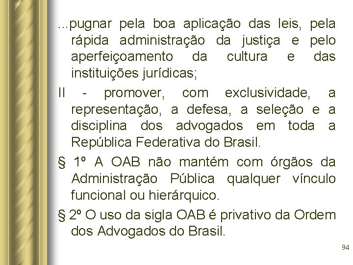 . . . pugnar pela boa aplicação das leis, pela rápida administração da justiça