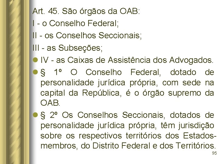 Art. 45. São órgãos da OAB: I - o Conselho Federal; II - os