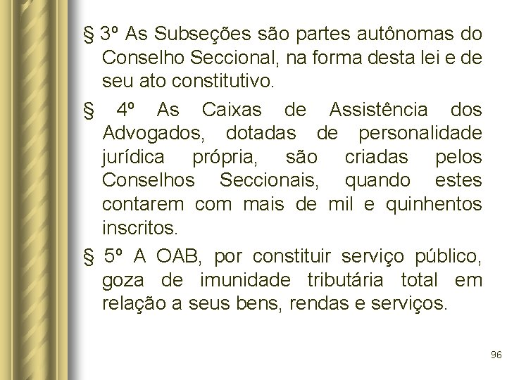 § 3º As Subseções são partes autônomas do Conselho Seccional, na forma desta lei