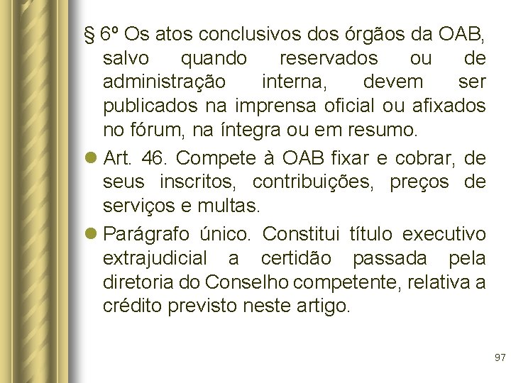 § 6º Os atos conclusivos dos órgãos da OAB, salvo quando reservados ou de