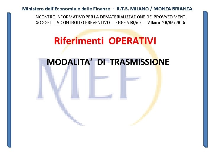 Ministero dell’Economia e delle Finanze - R. T. S. MILANO / MONZA BRIANZA INCONTRO Ministero dell’Economia e delle Finanze - R. T. S. MILANO / MONZA BRIANZA INCONTRO