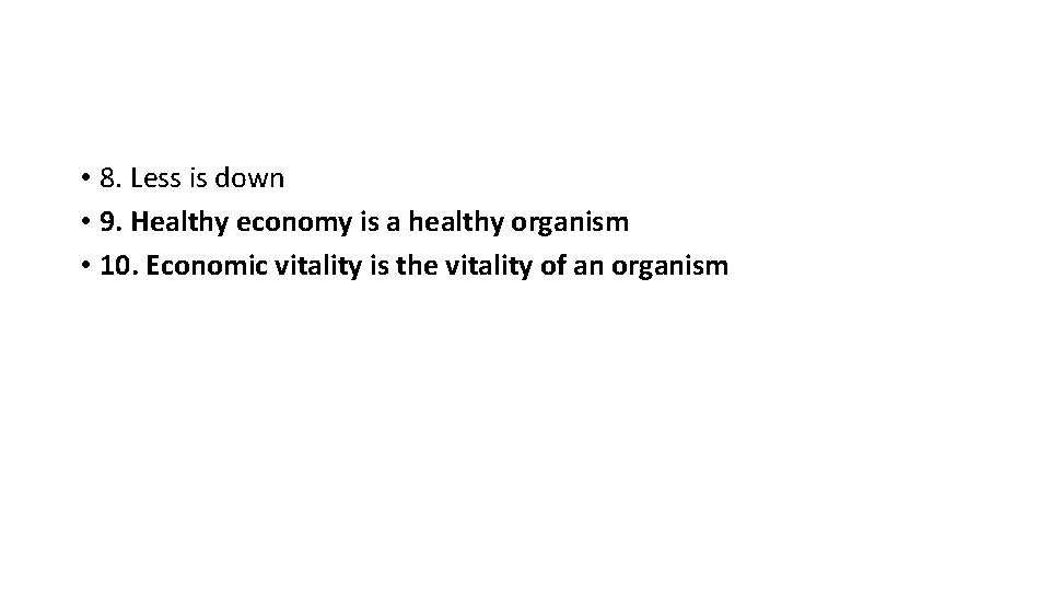  • 8. Less is down • 9. Healthy economy is a healthy organism