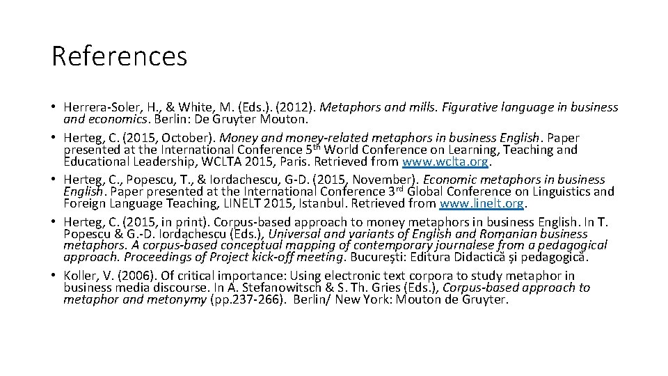 References • Herrera-Soler, H. , & White, M. (Eds. ). (2012). Metaphors and mills.