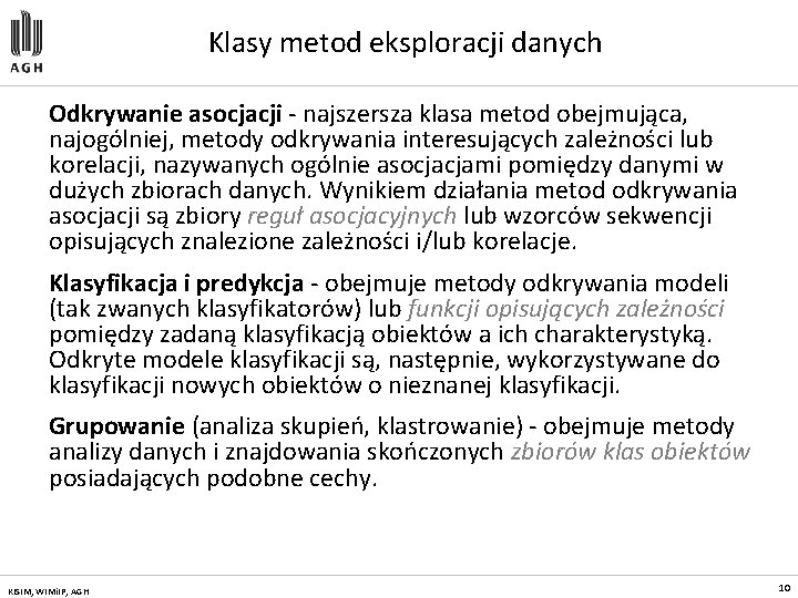 Klasy metod eksploracji danych Odkrywanie asocjacji - najszersza klasa metod obejmująca, najogólniej, metody odkrywania