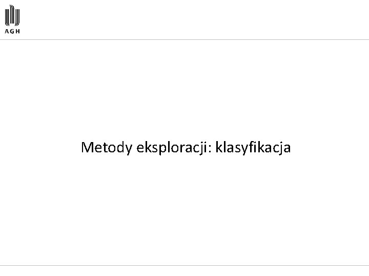 Metody eksploracji: klasyfikacja 