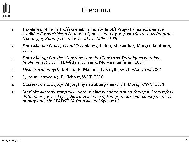 Literatura 1. Uczelnia on-line (http: //wazniak. mimuw. edu. pl/) Projekt sfinansowano ze środków Europejskiego