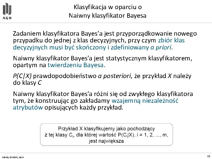 Klasyfikacja w oparciu o Naiwny klasyfikator Bayesa Zadaniem klasyfikatora Bayes'a jest przyporządkowanie nowego przypadku