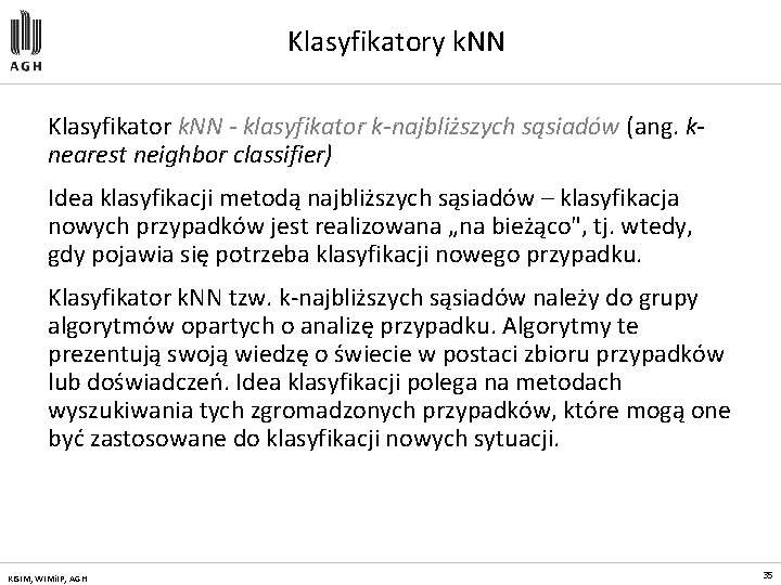 Klasyfikatory k. NN Klasyfikator k. NN - klasyfikator k-najbliższych sąsiadów (ang. knearest neighbor classifier)