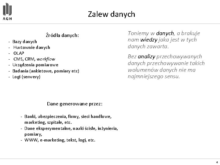 Zalew danych - Źródła danych: Bazy danych Hurtownie danych OLAP CMS, CRM, workflow Urządzenia