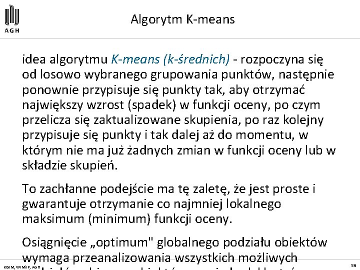 Algorytm K-means idea algorytmu K-means (k-średnich) - rozpoczyna się od losowo wybranego grupowania punktów,