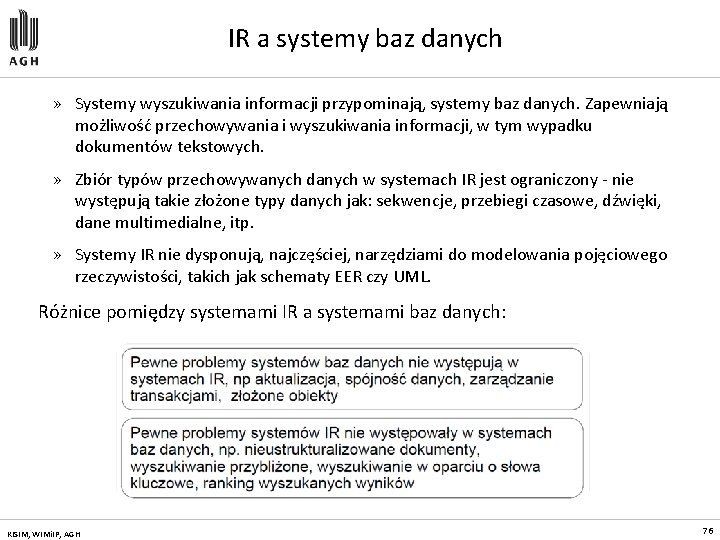 IR a systemy baz danych » Systemy wyszukiwania informacji przypominają, systemy baz danych. Zapewniają