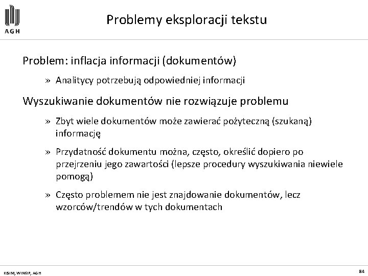 Problemy eksploracji tekstu Problem: inflacja informacji (dokumentów) » Analitycy potrzebują odpowiedniej informacji Wyszukiwanie dokumentów