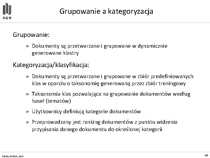 Grupowanie a kategoryzacja Grupowanie: » Dokumenty są przetwarzane i grupowane w dynamicznie generowane klastry