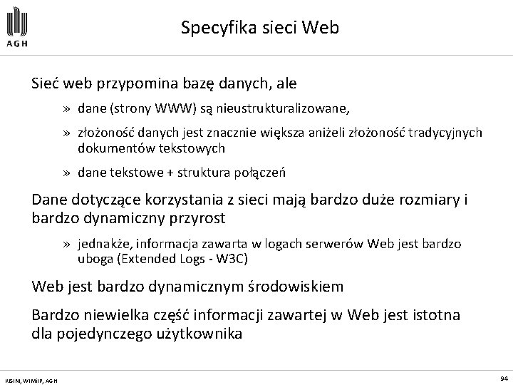 Specyfika sieci Web Sieć web przypomina bazę danych, ale » dane (strony WWW) są