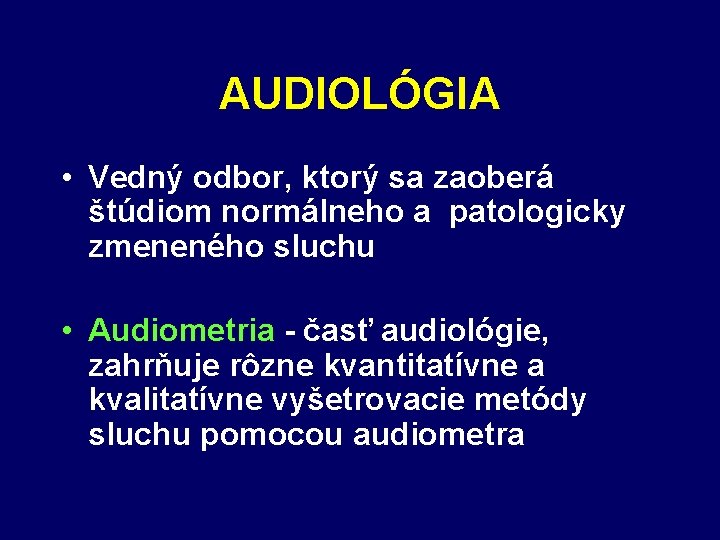 AUDIOLÓGIA • Vedný odbor, ktorý sa zaoberá štúdiom normálneho a patologicky zmeneného sluchu •