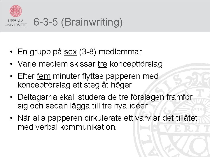 6 -3 -5 (Brainwriting) • En grupp på sex (3 -8) medlemmar • Varje