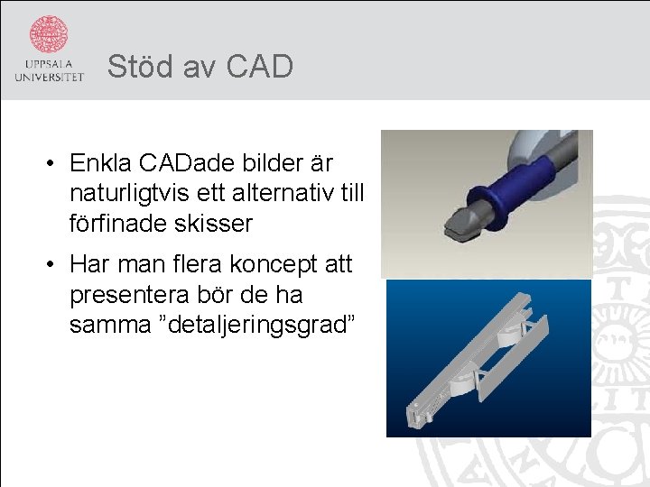 Stöd av CAD • Enkla CADade bilder är naturligtvis ett alternativ till förfinade skisser