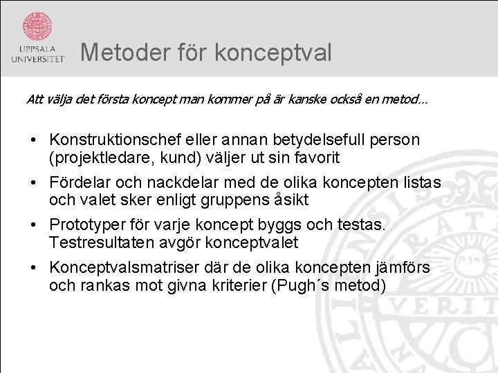 Metoder för konceptval Att välja det första koncept man kommer på är kanske också