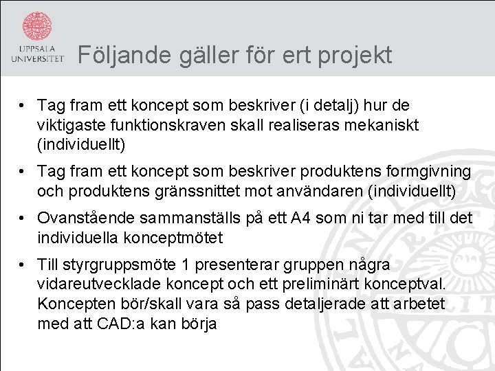 Följande gäller för ert projekt • Tag fram ett koncept som beskriver (i detalj)