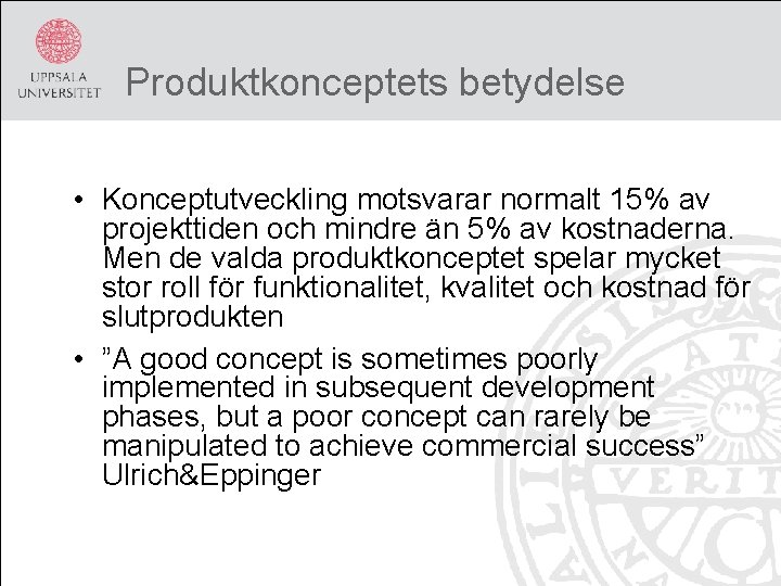 Produktkonceptets betydelse • Konceptutveckling motsvarar normalt 15% av projekttiden och mindre än 5% av