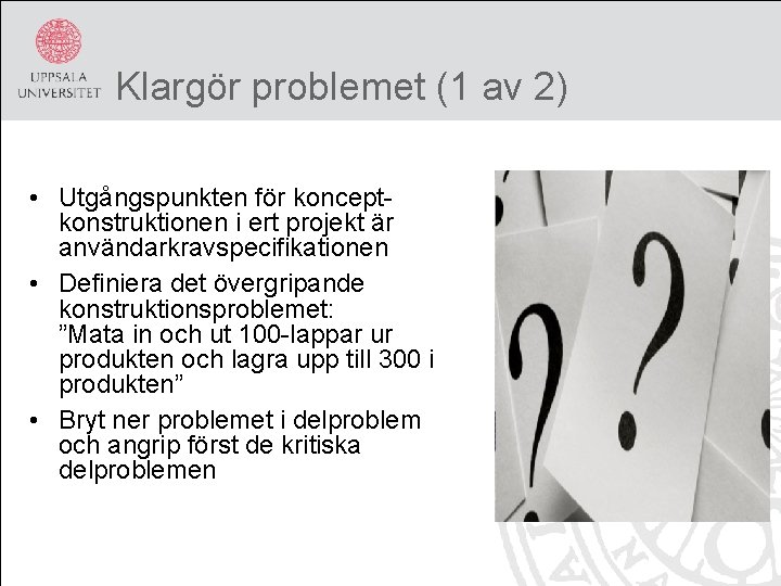 Klargör problemet (1 av 2) • Utgångspunkten för konceptkonstruktionen i ert projekt är användarkravspecifikationen
