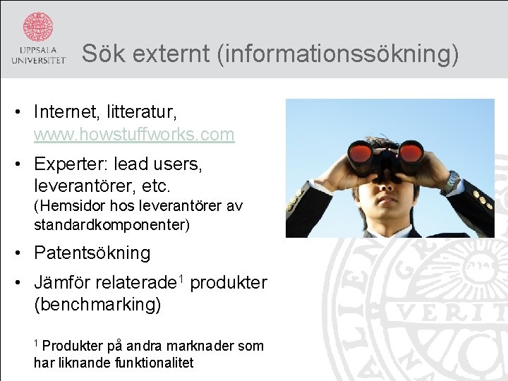 Sök externt (informationssökning) • Internet, litteratur, www. howstuffworks. com • Experter: lead users, leverantörer,