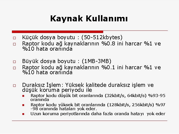 Kaynak Kullanımı o o Küçük dosya boyutu : (50 -512 kbytes) Raptor kodu ağ