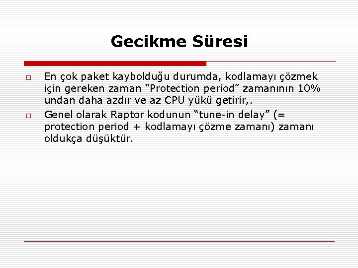 Gecikme Süresi o o En çok paket kaybolduğu durumda, kodlamayı çözmek için gereken zaman