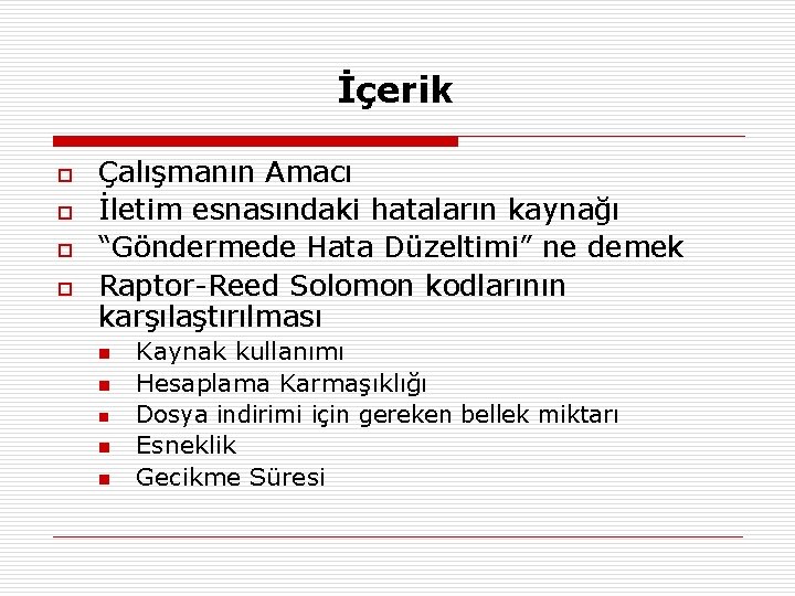 İçerik o o Çalışmanın Amacı İletim esnasındaki hataların kaynağı “Göndermede Hata Düzeltimi” ne demek