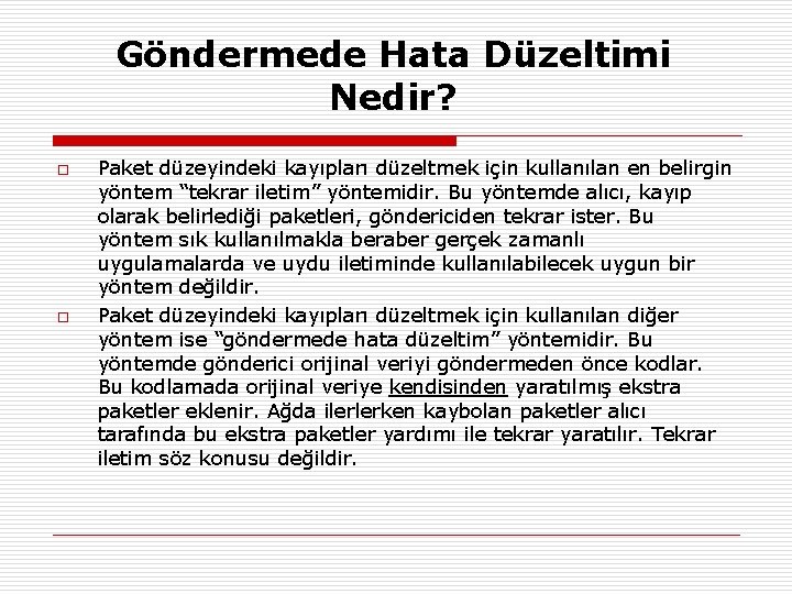 Göndermede Hata Düzeltimi Nedir? o o Paket düzeyindeki kayıpları düzeltmek için kullanılan en belirgin